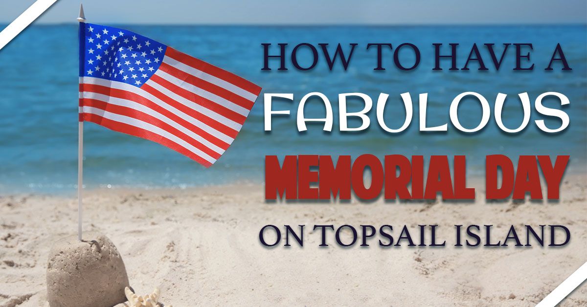 How to Have a Fabulous Memorial Day on Topsail Island 